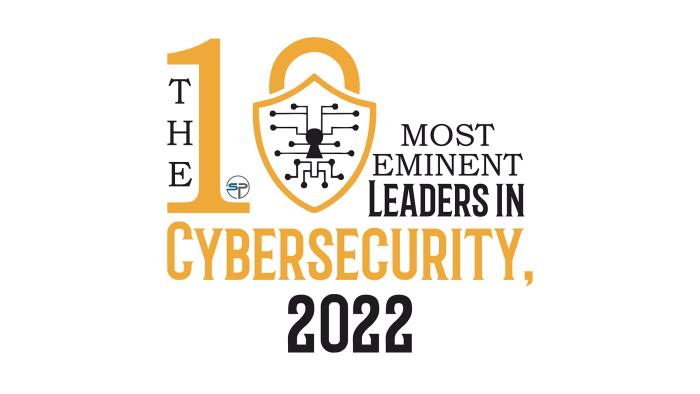 10 Most Eminent Leaders in Cybersecurity 2022